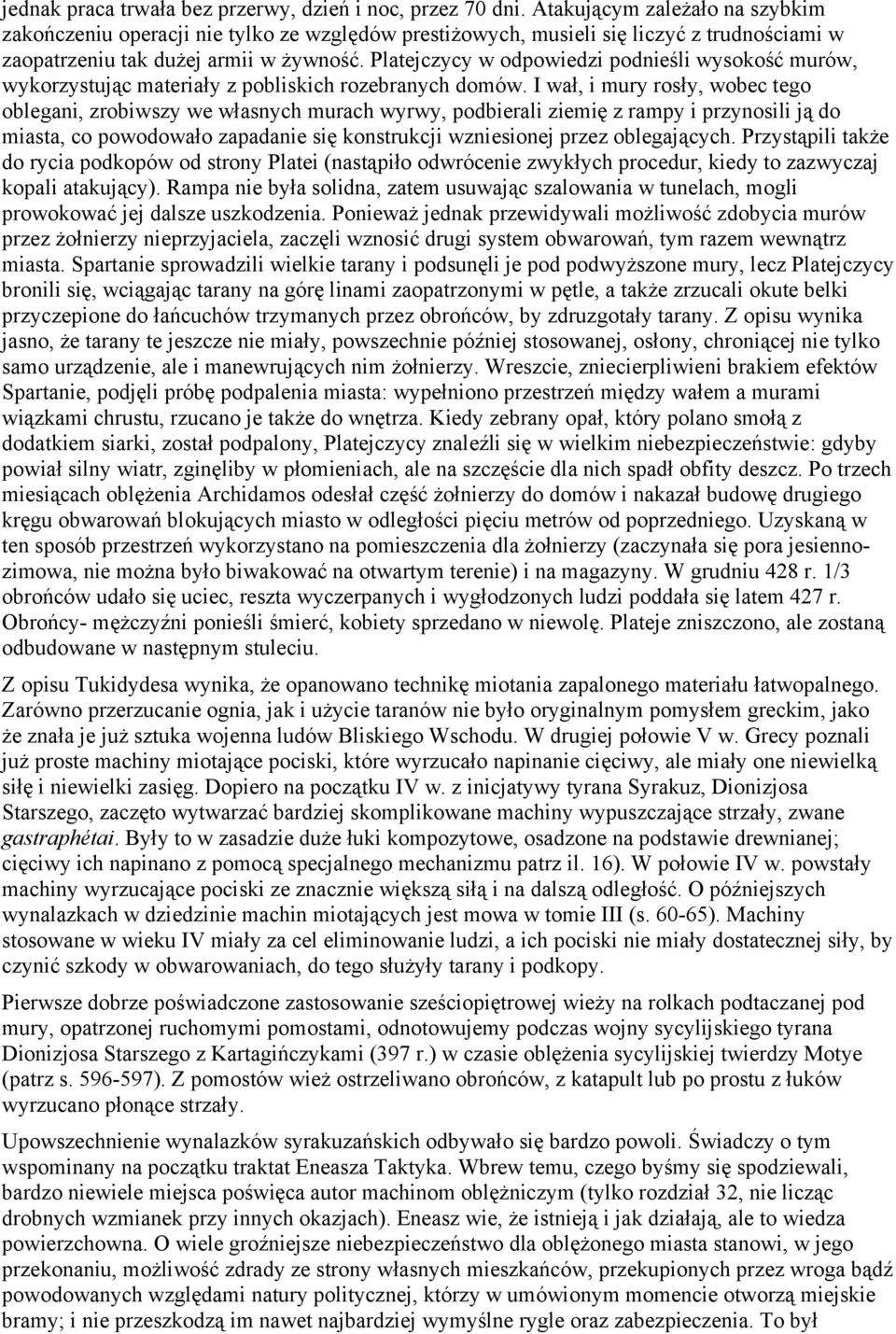 Platejczycy w odpowiedzi podnieśli wysokość murów, wykorzystując materiały z pobliskich rozebranych domów.