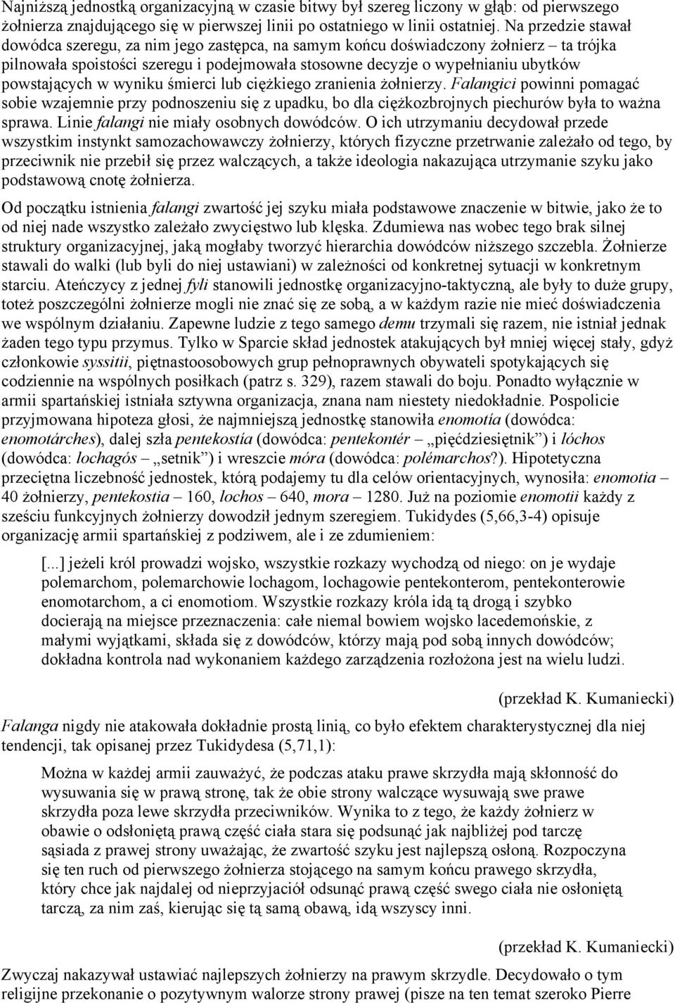 w wyniku śmierci lub ciężkiego zranienia żołnierzy. Falangici powinni pomagać sobie wzajemnie przy podnoszeniu się z upadku, bo dla ciężkozbrojnych piechurów była to ważna sprawa.
