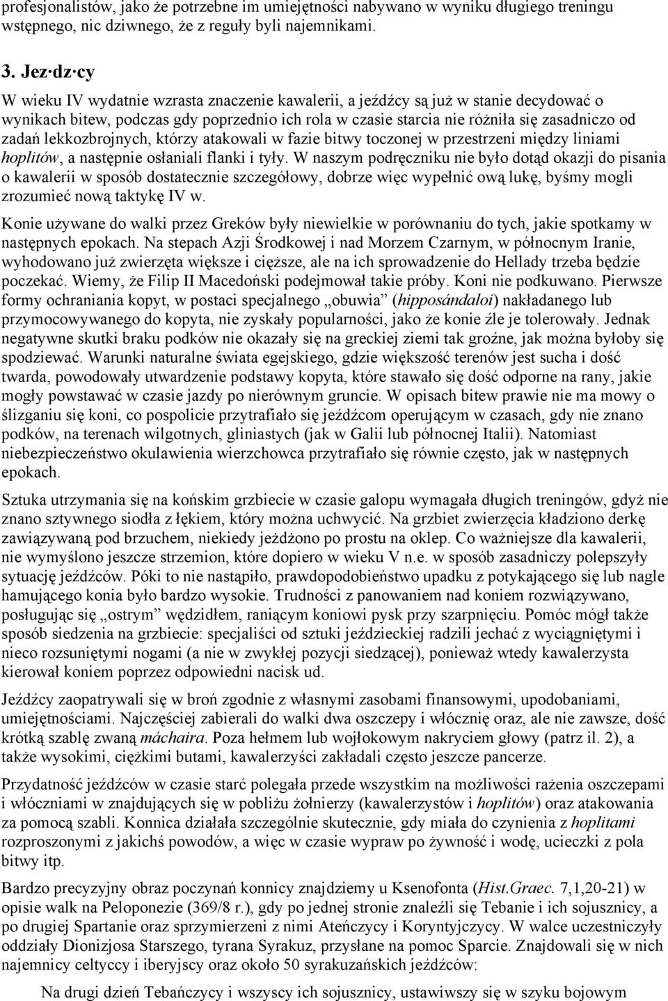 lekkozbrojnych, którzy atakowali w fazie bitwy toczonej w przestrzeni między liniami hoplitów, a następnie osłaniali flanki i tyły.