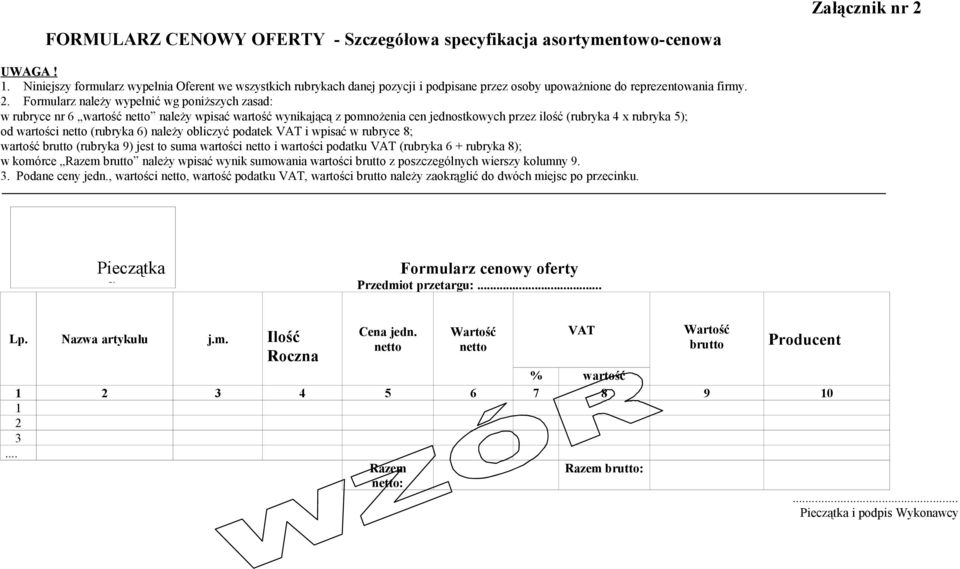 Formularz należy wypełnić wg poniższych zasad: w rubryce nr 6 wartość netto należy wpisać wartość wynikającą z pomnożenia cen jednostkowych przez ilość (rubryka 4 x rubryka 5); od wartości netto