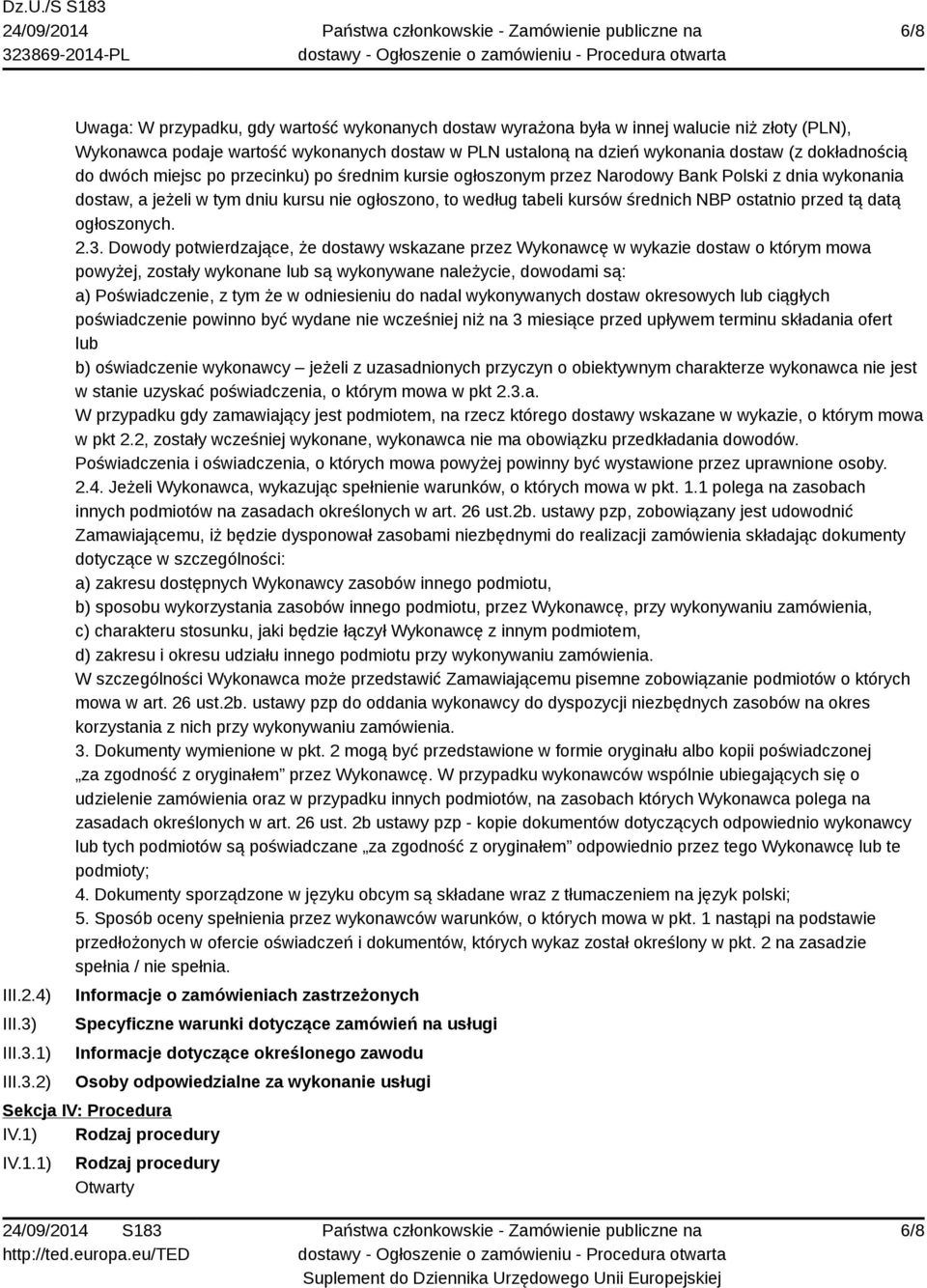 1) 2) Uwaga: W przypadku, gdy wartość wykonanych dostaw wyrażona była w innej walucie niż złoty (PLN), Wykonawca podaje wartość wykonanych dostaw w PLN ustaloną na dzień wykonania dostaw (z