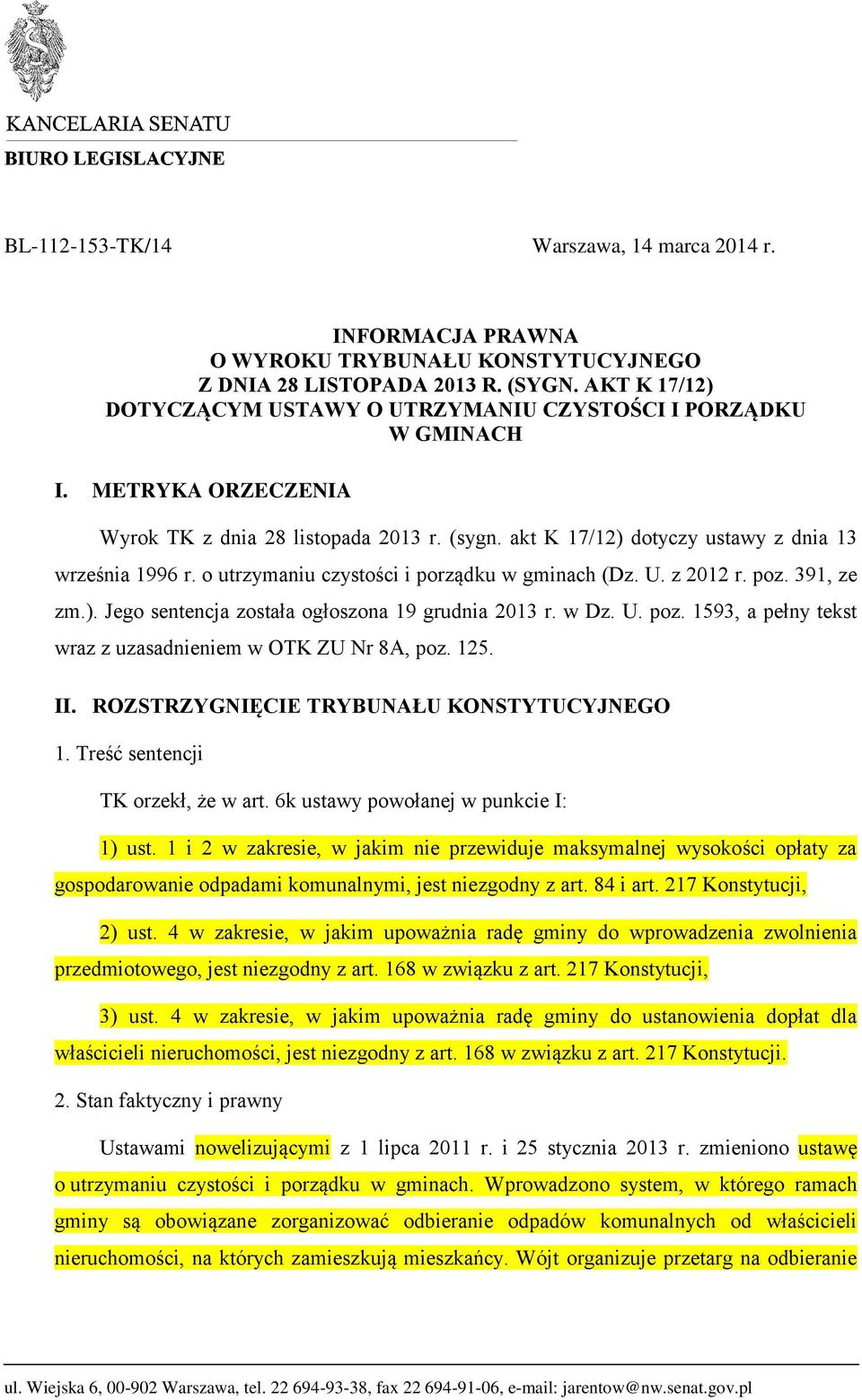 o utrzymaniu czystości i porządku w gminach (Dz. U. z 2012 r. poz. 391, ze zm.). Jego sentencja została ogłoszona 19 grudnia 2013 r. w Dz. U. poz. 1593, a pełny tekst wraz z uzasadnieniem w OTK ZU Nr 8A, poz.