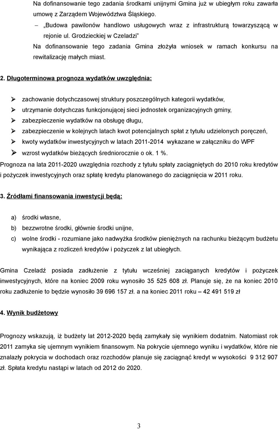 Grodzieckiej w Czeladzi Na dofinansowanie tego zadania Gmina złożyła wniosek w ramach konkursu na rewitalizację małych miast. 2.