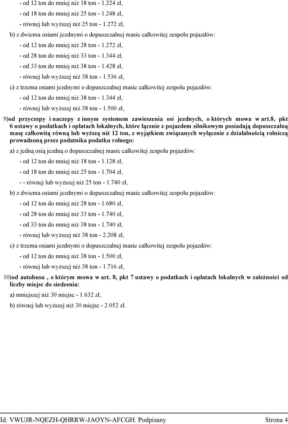 344 zł, - od 33 ton do mniej niż 38 ton - 1.428 zł, - równej lub wyższej niż 38 ton - 1.