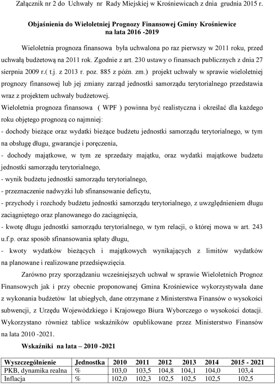 Zgodnie z art. 230 ustawy o finansach publicznych z dnia 27 sierpnia 2009 r.( t.j. z 2013 r. poz. 885 z późn. zm.