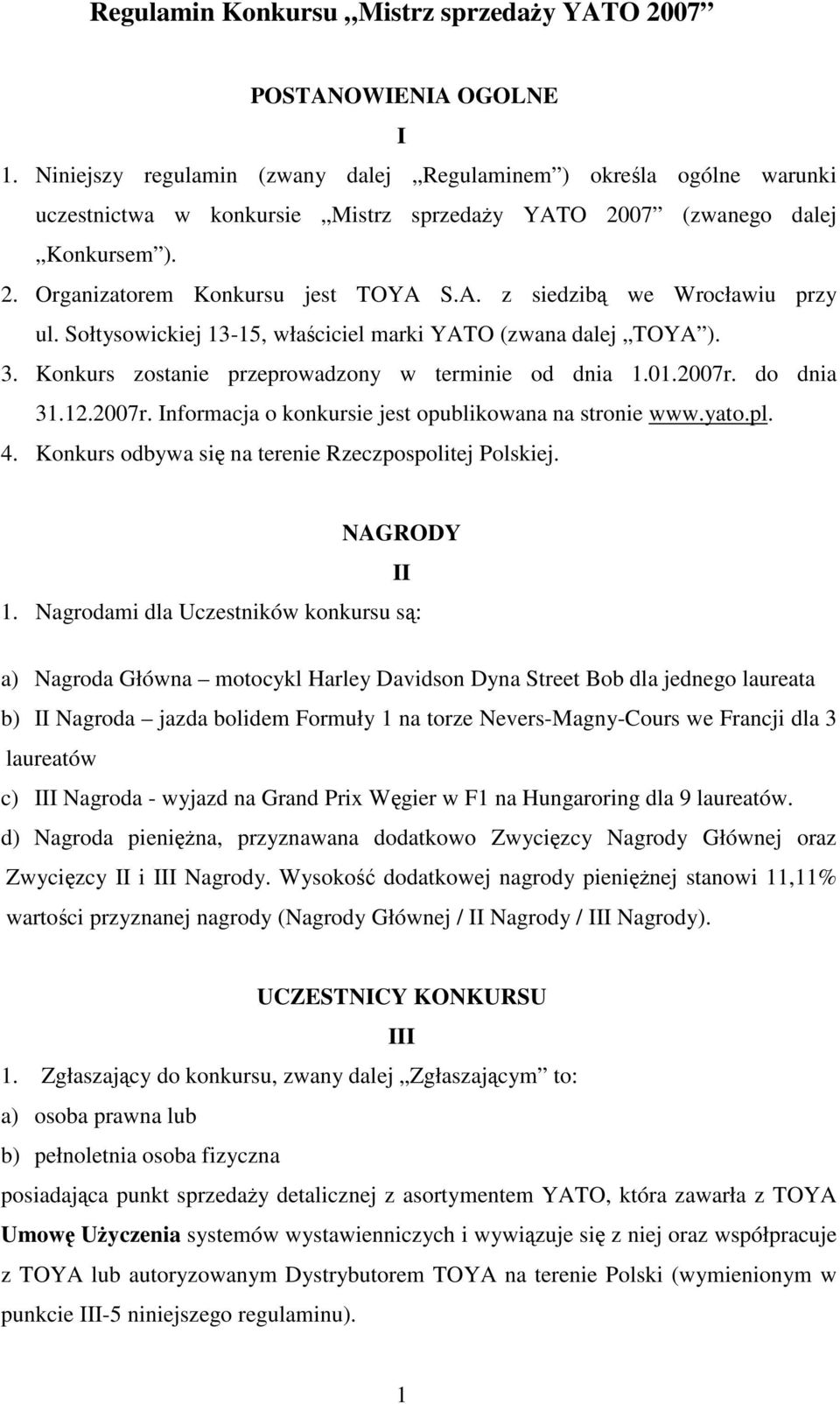 Sołtysowickiej 13-15, właciciel marki YATO (zwana dalej TOYA ). 3. Konkurs zostanie przeprowadzony w terminie od dnia 1.01.2007r. do dnia 31.12.2007r. Informacja o konkursie jest opublikowana na stronie www.