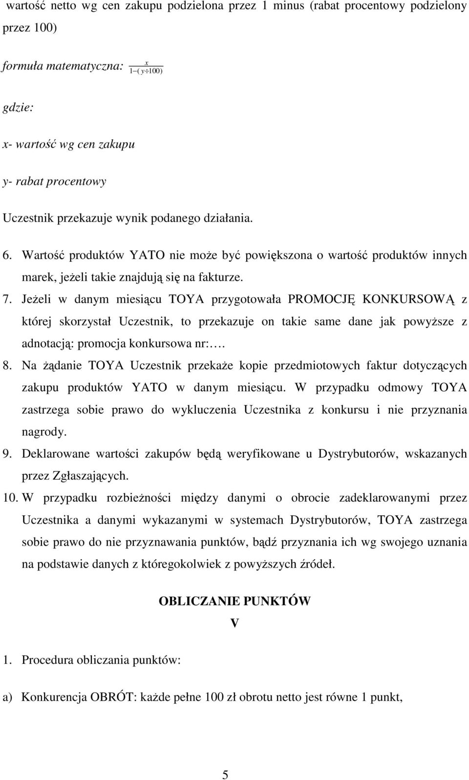 Jeeli w danym miesicu TOYA przygotowała PROMOCJ KONKURSOW z której skorzystał Uczestnik, to przekazuje on takie same dane jak powysze z adnotacj: promocja konkursowa nr:. 8.