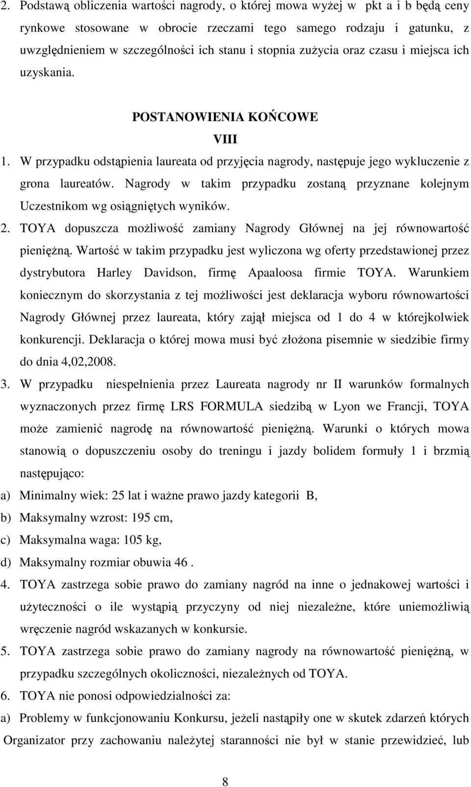 Nagrody w takim przypadku zostan przyznane kolejnym Uczestnikom wg osignitych wyników. 2. TOYA dopuszcza moliwo zamiany Nagrody Głównej na jej równowarto pienin.