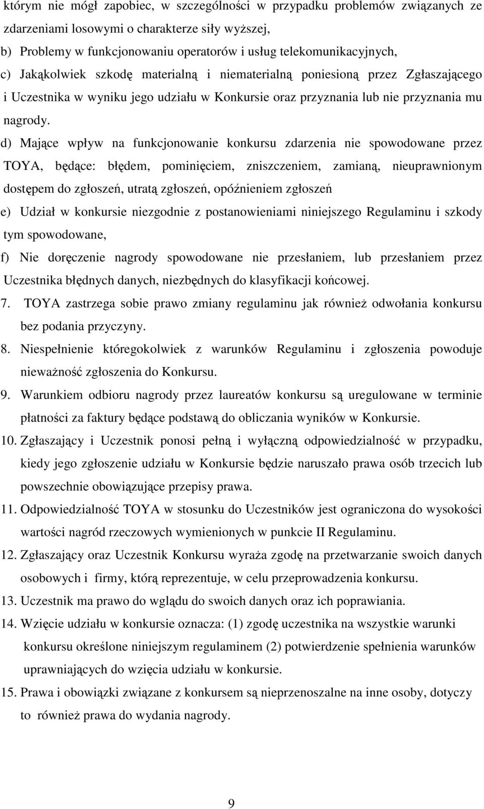 d) Majce wpływ na funkcjonowanie konkursu zdarzenia nie spowodowane przez TOYA, bdce: błdem, pominiciem, zniszczeniem, zamian, nieuprawnionym dostpem do zgłosze, utrat zgłosze, opónieniem zgłosze e)