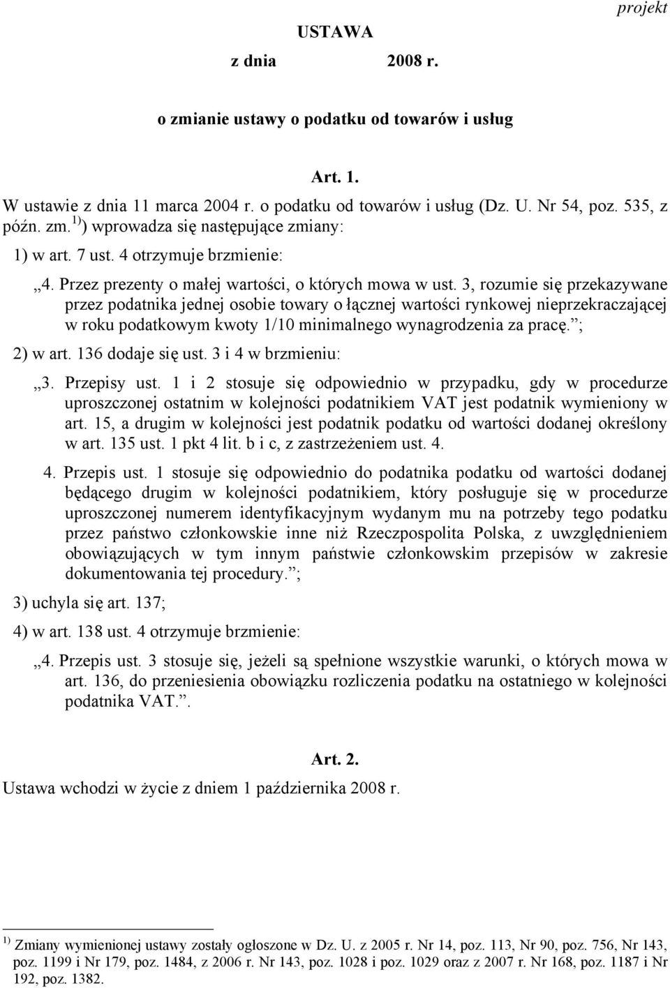 3, rozumie się przekazywane przez podatnika jednej osobie towary o łącznej wartości rynkowej nieprzekraczającej w roku podatkowym kwoty 1/10 minimalnego wynagrodzenia za pracę. ; 2) w art.