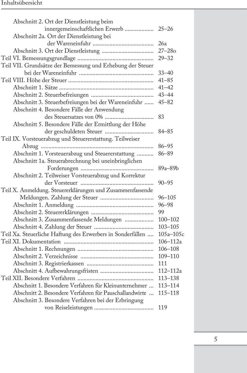 Steuerbefreiungen... 43 44 Abschnitt 3. Steuerbefreiungen bei der Wareneinfuhr... 45 82 Abschnitt 4. Besondere Fälle der Anwendung des Steuersatzes von 0%... 83 Abschnitt 5.