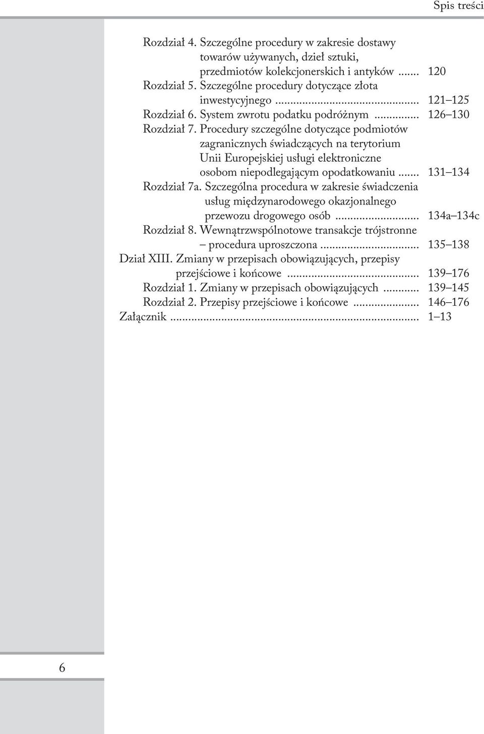 Procedury szczególne dotyczące podmiotów zagranicznych świadczących na terytorium Unii Europejskiej usługi elektroniczne osobom niepodlegającym opodatkowaniu... 131 134 Rozdział 7a.
