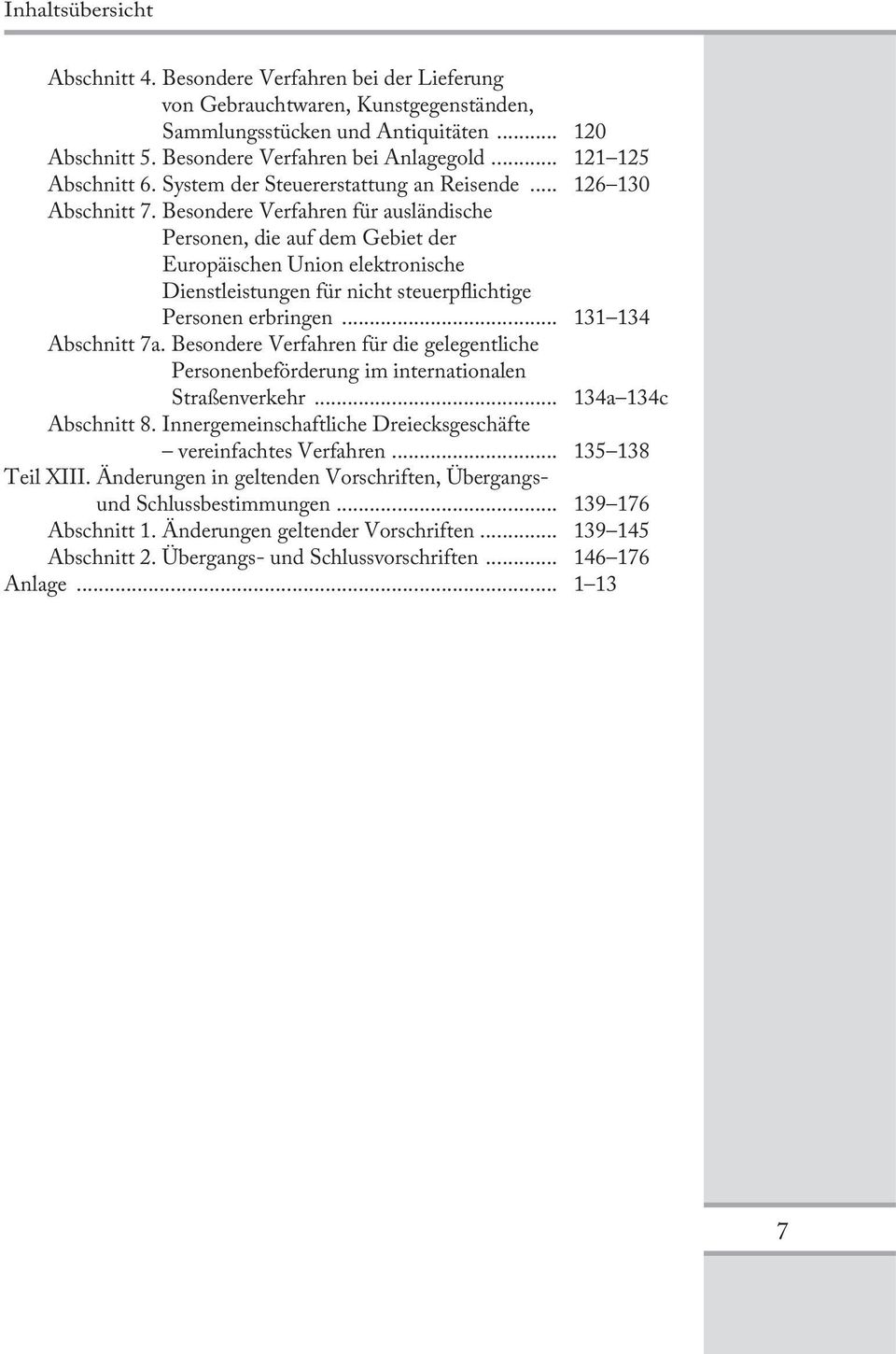 Besondere Verfahren für ausländische Personen, die auf dem Gebiet der Europäischen Union elektronische Dienstleistungen für nicht steuerpflichtige Personen erbringen... 131 134 Abschnitt 7a.