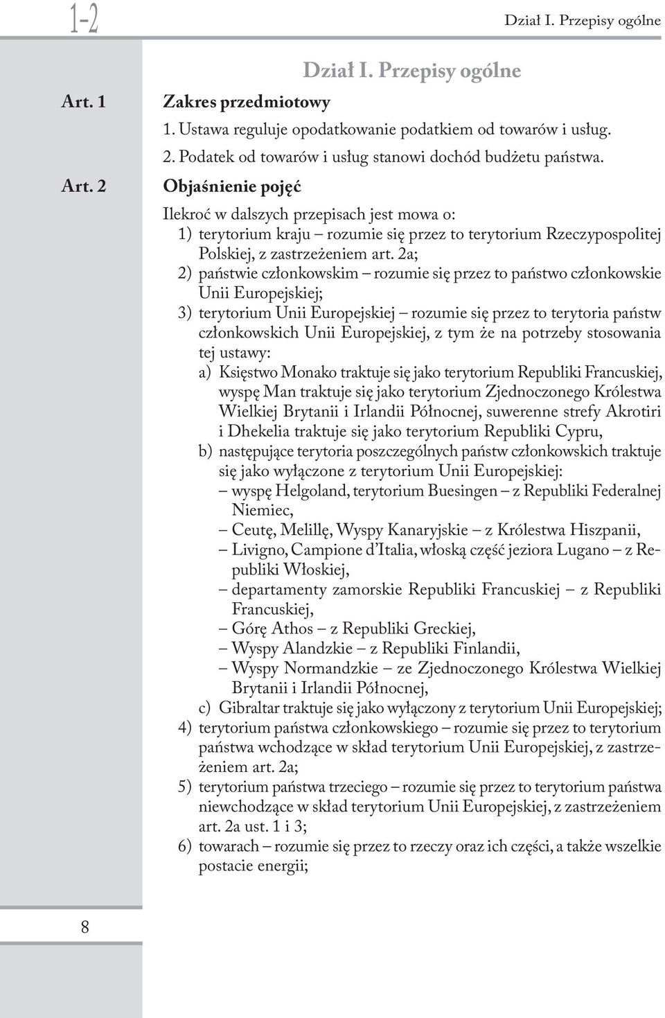2a; 2) państwie członkowskim rozumie się przez to państwo członkowskie Unii Europejskiej; 3) terytorium Unii Europejskiej rozumie się przez to terytoria państw członkowskich Unii Europejskiej, z tym