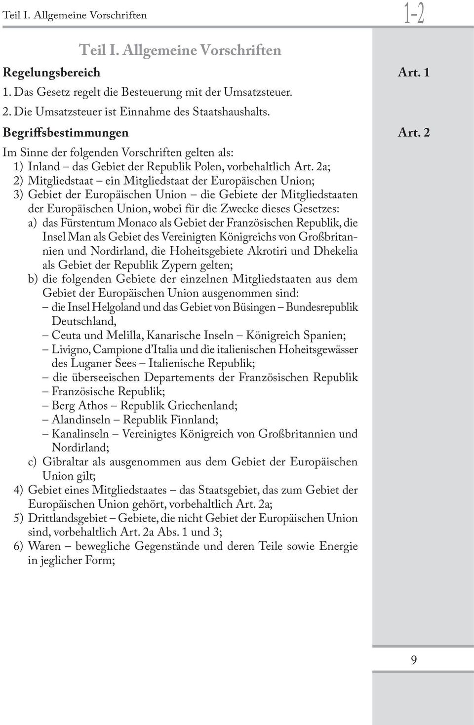 2a; 2) Mitgliedstaat ein Mitgliedstaat der Europäischen Union; 3) Gebiet der Europäischen Union die Gebiete der Mitgliedstaaten der Europäischen Union, wobei für die Zwecke dieses Gesetzes: a) das
