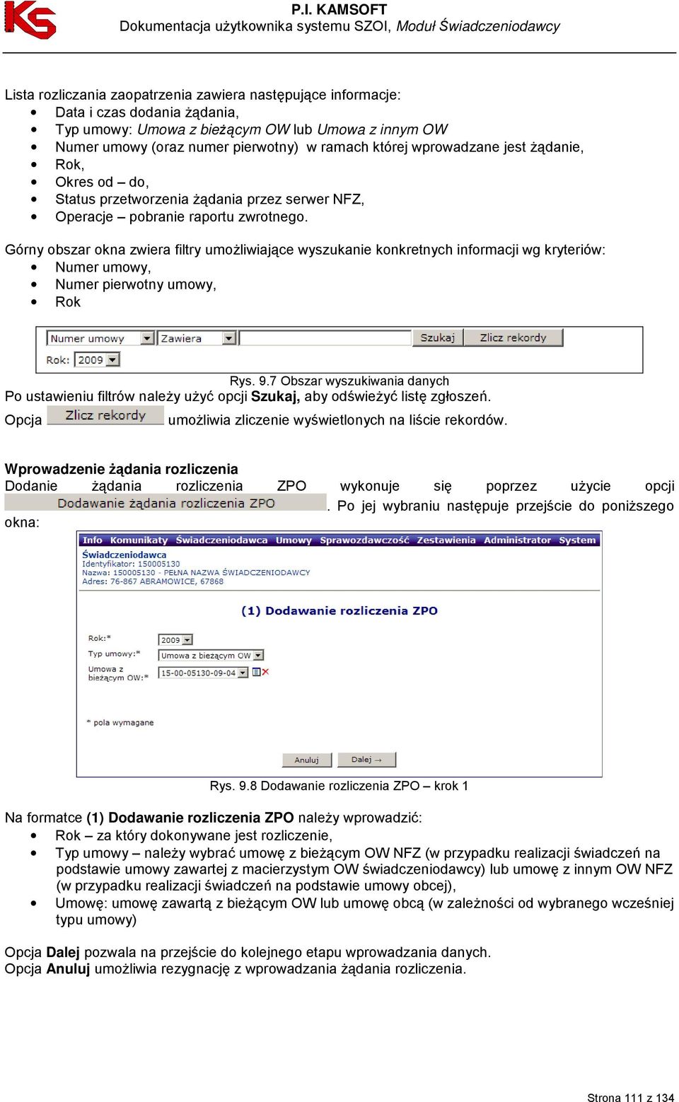 Górny obszar okna zwiera filtry umoŝliwiające wyszukanie konkretnych informacji wg kryteriów: Numer umowy, Numer pierwotny umowy, Rok Rys. 9.