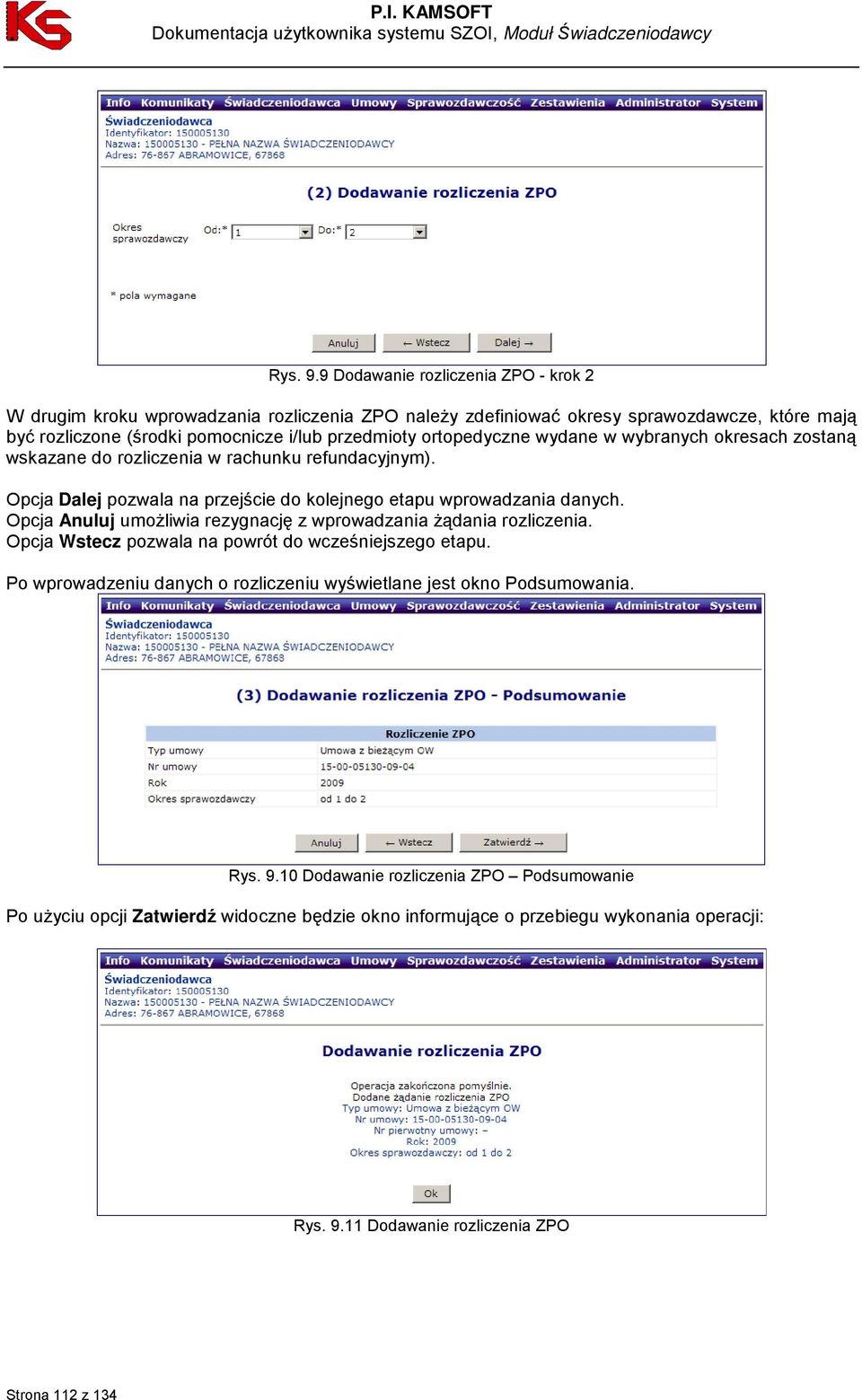 ortopedyczne wydane w wybranych okresach zostaną wskazane do rozliczenia w rachunku refundacyjnym). Opcja Dalej pozwala na przejście do kolejnego etapu wprowadzania danych.