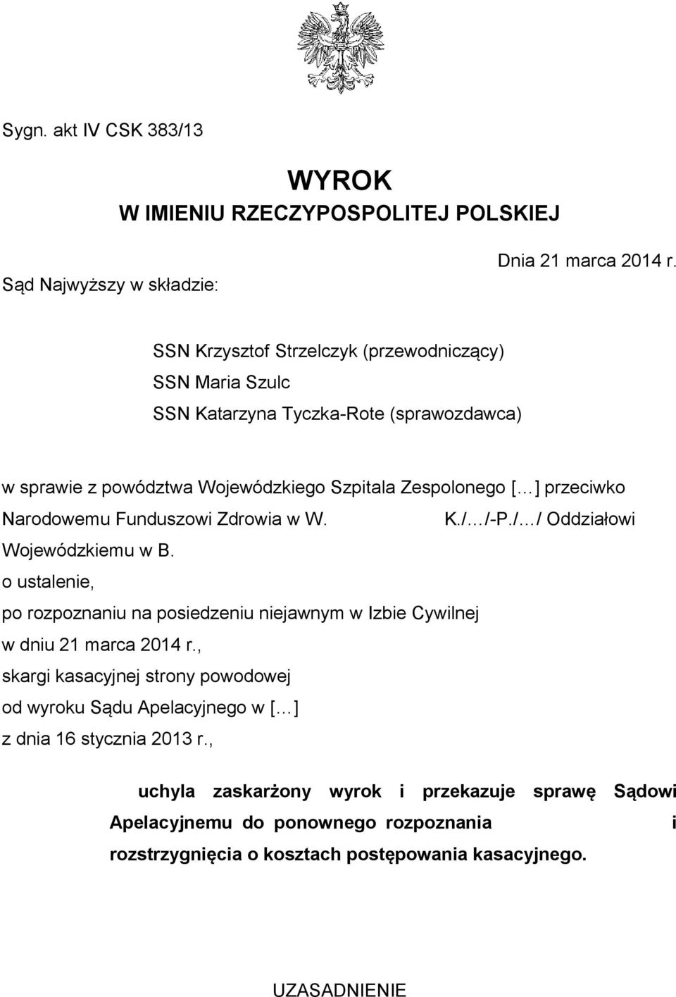 Narodowemu Funduszowi Zdrowia w W. K./ /-P./ / Oddziałowi Wojewódzkiemu w B. o ustalenie, po rozpoznaniu na posiedzeniu niejawnym w Izbie Cywilnej w dniu 21 marca 2014 r.