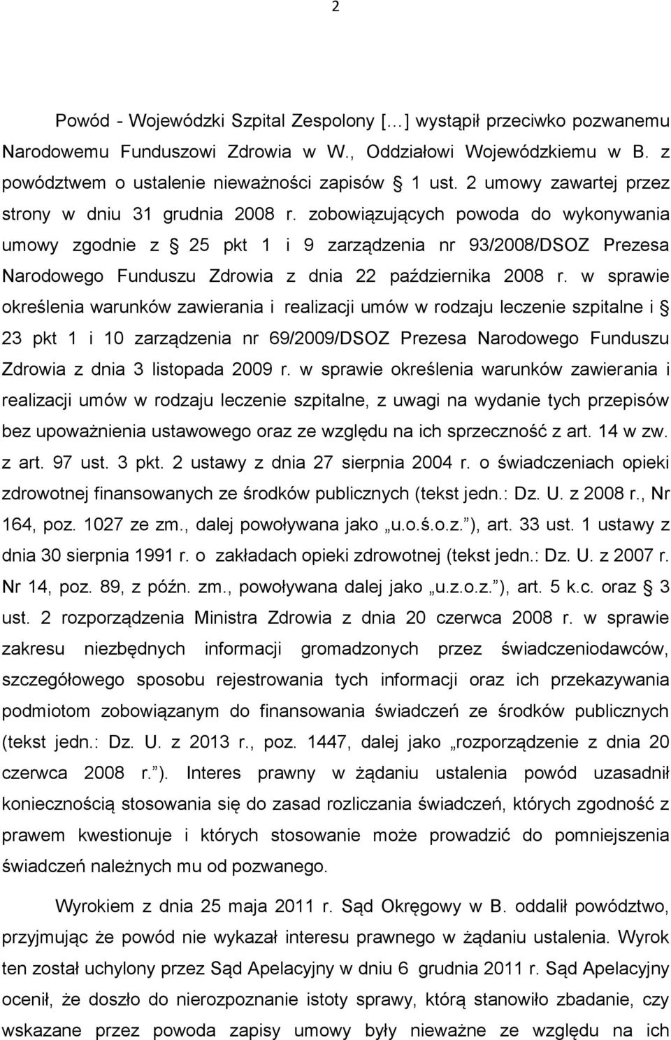 zobowiązujących powoda do wykonywania umowy zgodnie z 25 pkt 1 i 9 zarządzenia nr 93/2008/DSOZ Prezesa Narodowego Funduszu Zdrowia z dnia 22 października 2008 r.