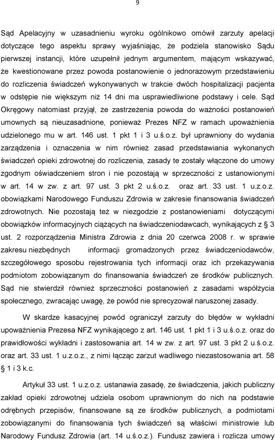 większym niż 14 dni ma usprawiedliwione podstawy i cele.