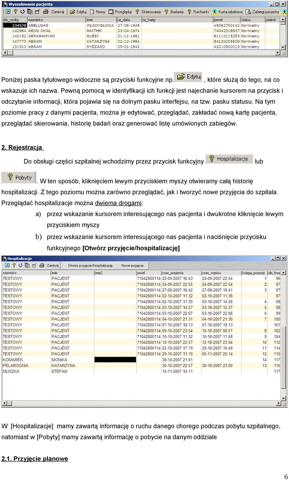 Na tym poziomie pracy z danymi pacjenta, można je edytować, przeglądać, zakładać nową kartę pacjenta, przeglądać skierowania, historię badań oraz generować listę umówionych zabiegów. 2.