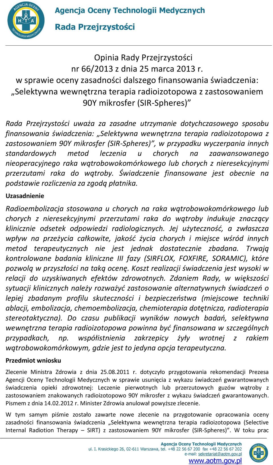 dotychczasowego sposobu finansowania świadczenia: Selektywna wewnętrzna terapia radioizotopowa z zastosowaniem 90Y mikrosfer (SIR-Spheres), w przypadku wyczerpania innych standardowych metod leczenia