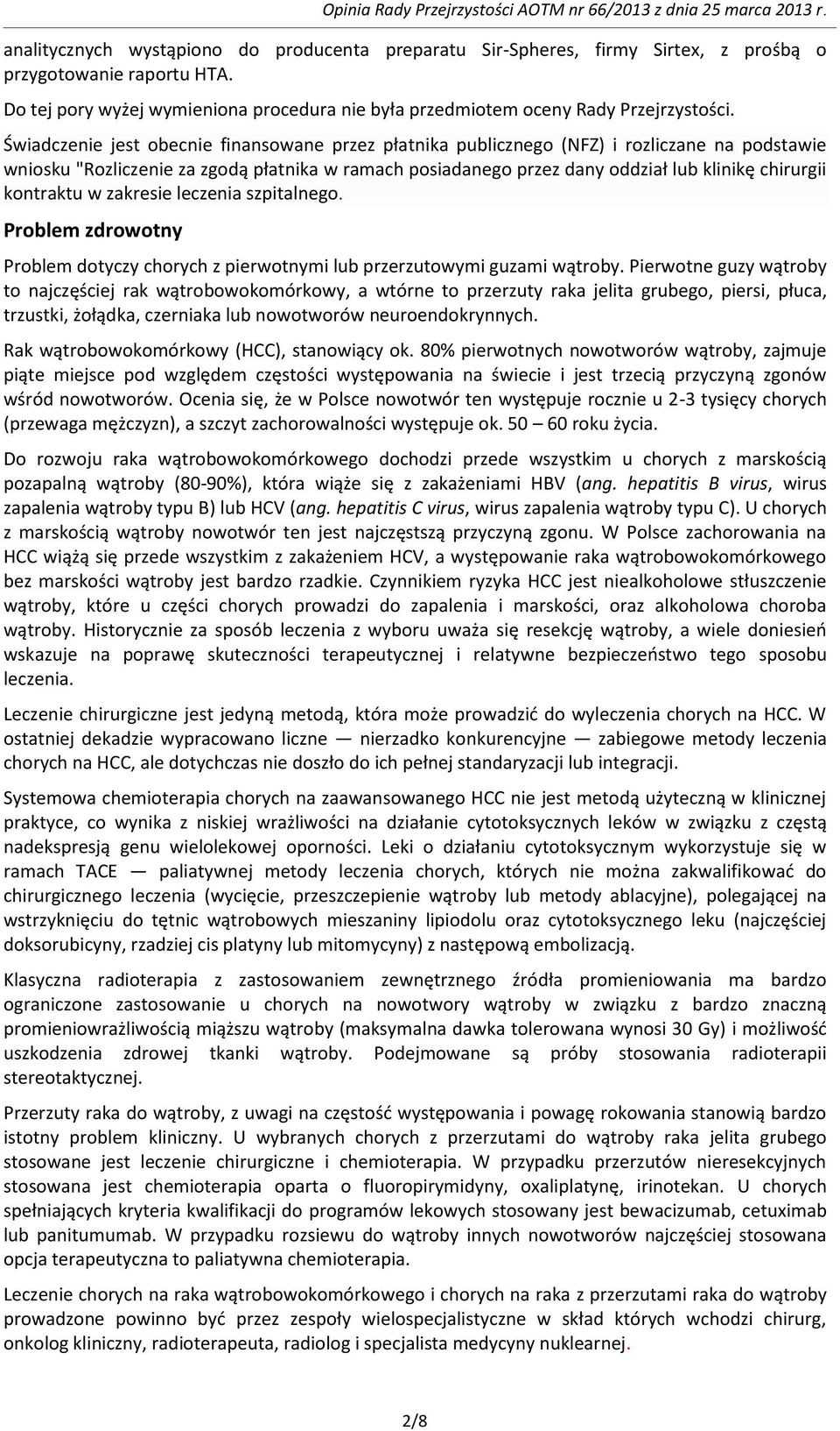 kontraktu w zakresie leczenia szpitalnego. Problem zdrowotny Problem dotyczy chorych z pierwotnymi lub przerzutowymi guzami wątroby.