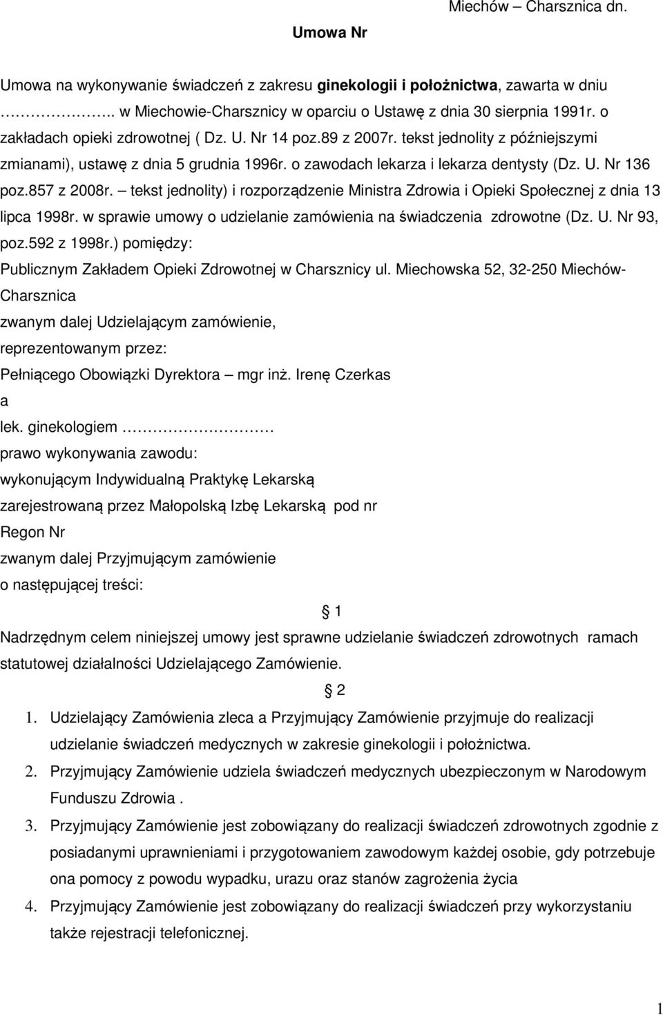 857 z 2008r. tekst jednolity) i rozporządzenie Ministra Zdrowia i Opieki Społecznej z dnia 13 lipca 1998r. w sprawie umowy o udzielanie zamówienia na świadczenia zdrowotne (Dz. U. Nr 93, poz.