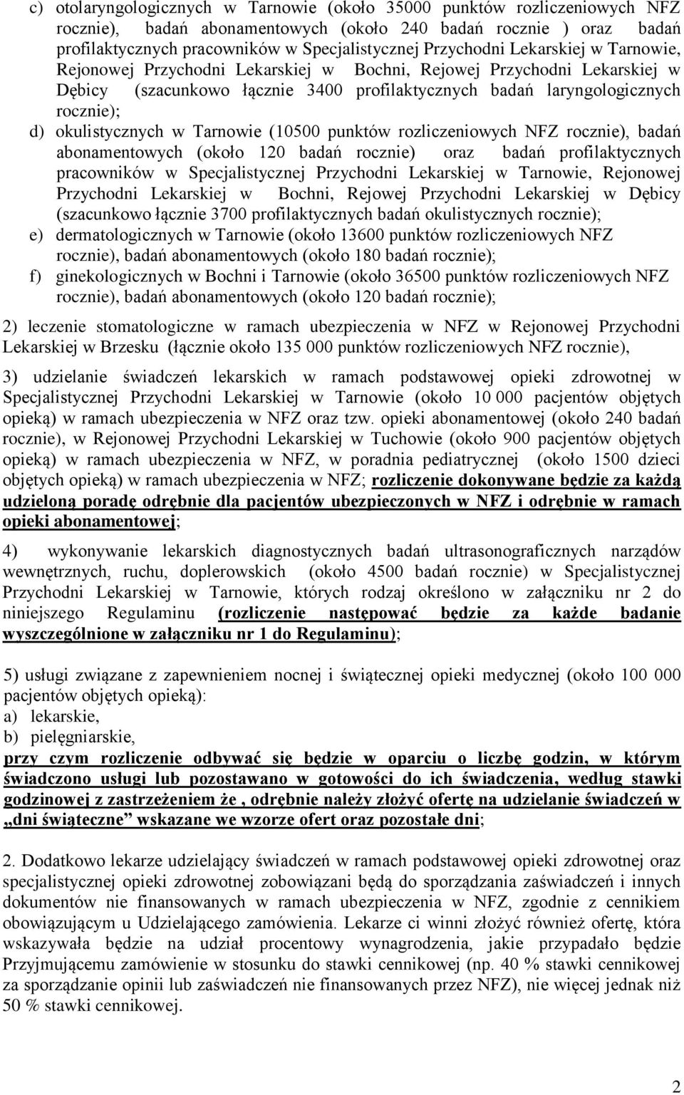 okulistycznych w Tarnowie (10500 punktów rozliczeniowych NFZ rocznie), badań abonamentowych (około 120 badań rocznie) oraz badań profilaktycznych pracowników w Specjalistycznej Przychodni Lekarskiej