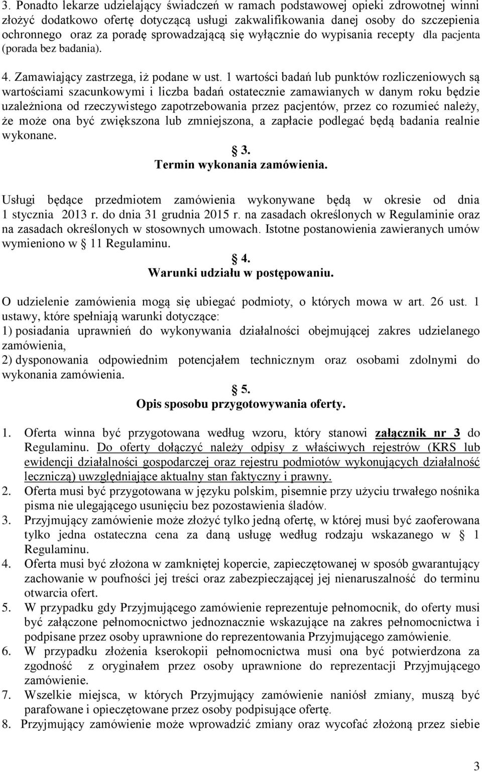 1 wartości badań lub punktów rozliczeniowych są wartościami szacunkowymi i liczba badań ostatecznie zamawianych w danym roku będzie uzależniona od rzeczywistego zapotrzebowania przez pacjentów, przez