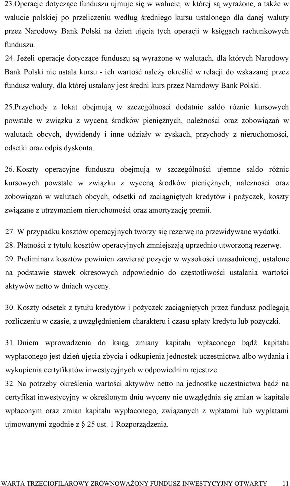 Jeżeli operacje dotyczące funduszu są wyrażone w walutach, dla których Narodowy Bank Polski nie ustala kursu - ich wartość należy określić w relacji do wskazanej przez fundusz waluty, dla której