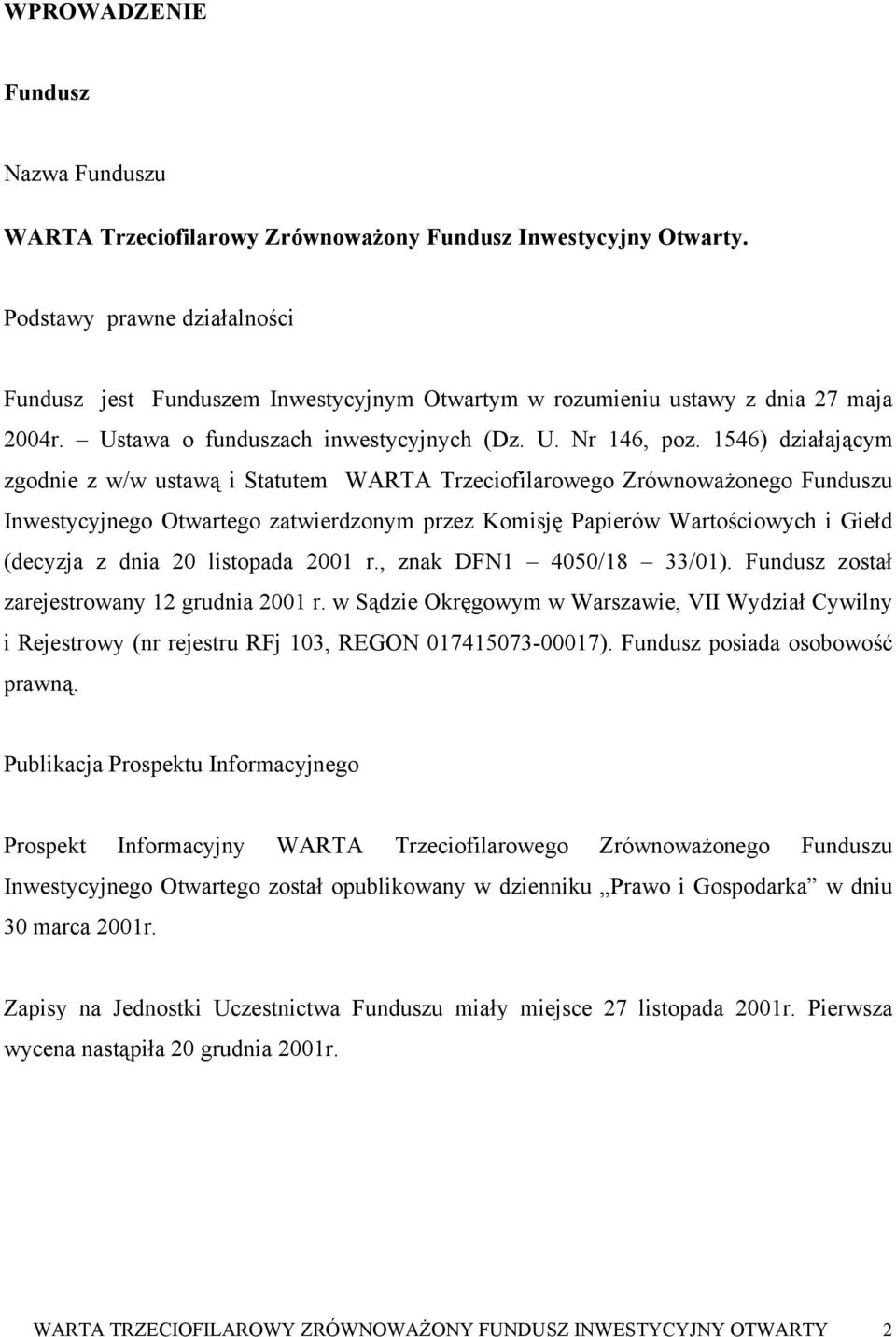 1546) działającym zgodnie z w/w ustawą i Statutem WARTA Trzeciofilarowego Zrównoważonego Funduszu Inwestycyjnego Otwartego zatwierdzonym przez Komisję Papierów Wartościowych i Giełd (decyzja z dnia