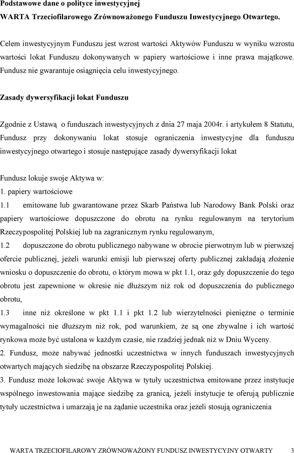 Fundusz nie gwarantuje osiągnięcia celu inwestycyjnego. Zasady dywersyfikacji lokat Funduszu Zgodnie z Ustawą o funduszach inwestycyjnych z dnia 27 maja 2004r.