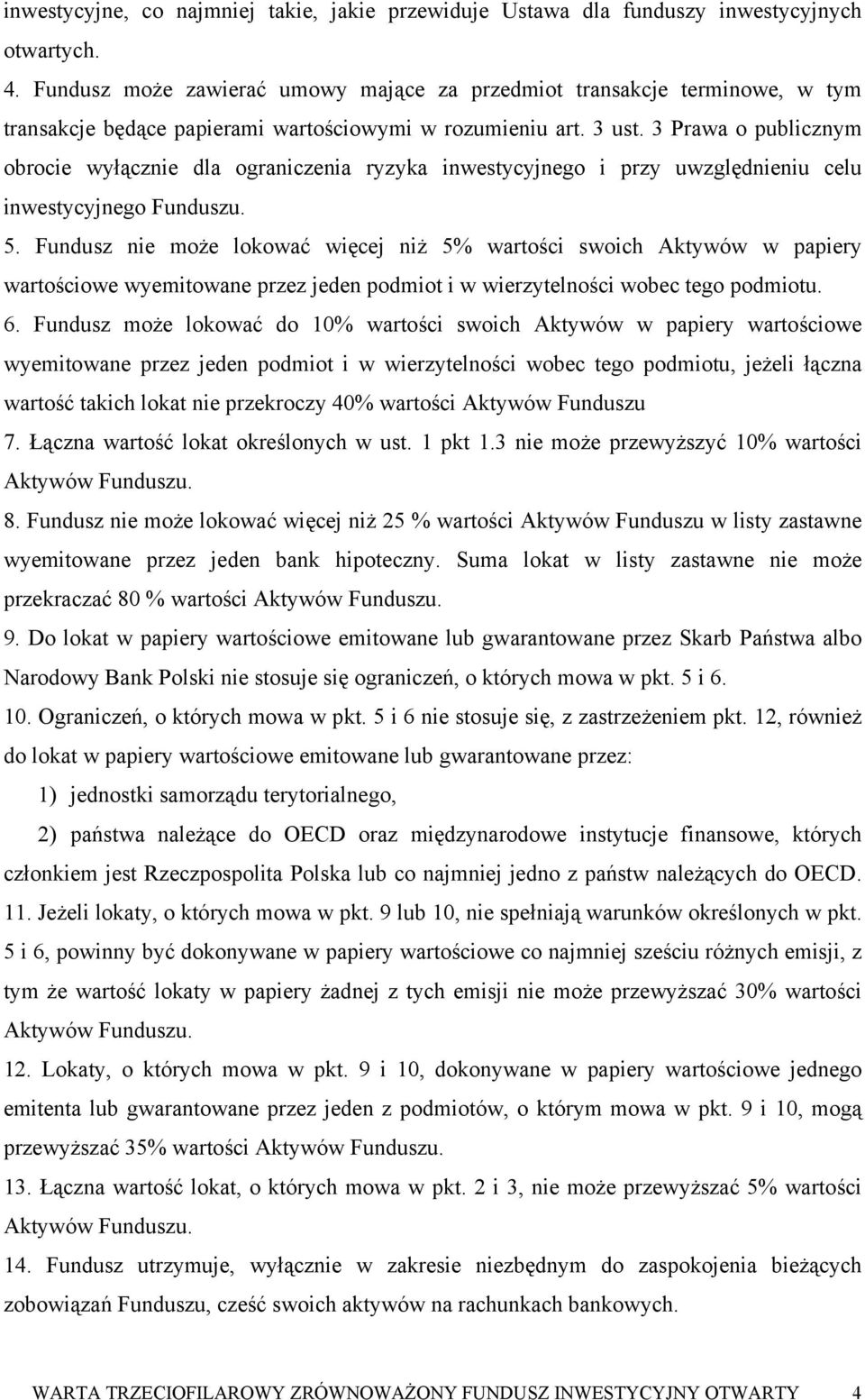 3 Prawa o publicznym obrocie wyłącznie dla ograniczenia ryzyka inwestycyjnego i przy uwzględnieniu celu inwestycyjnego Funduszu. 5.