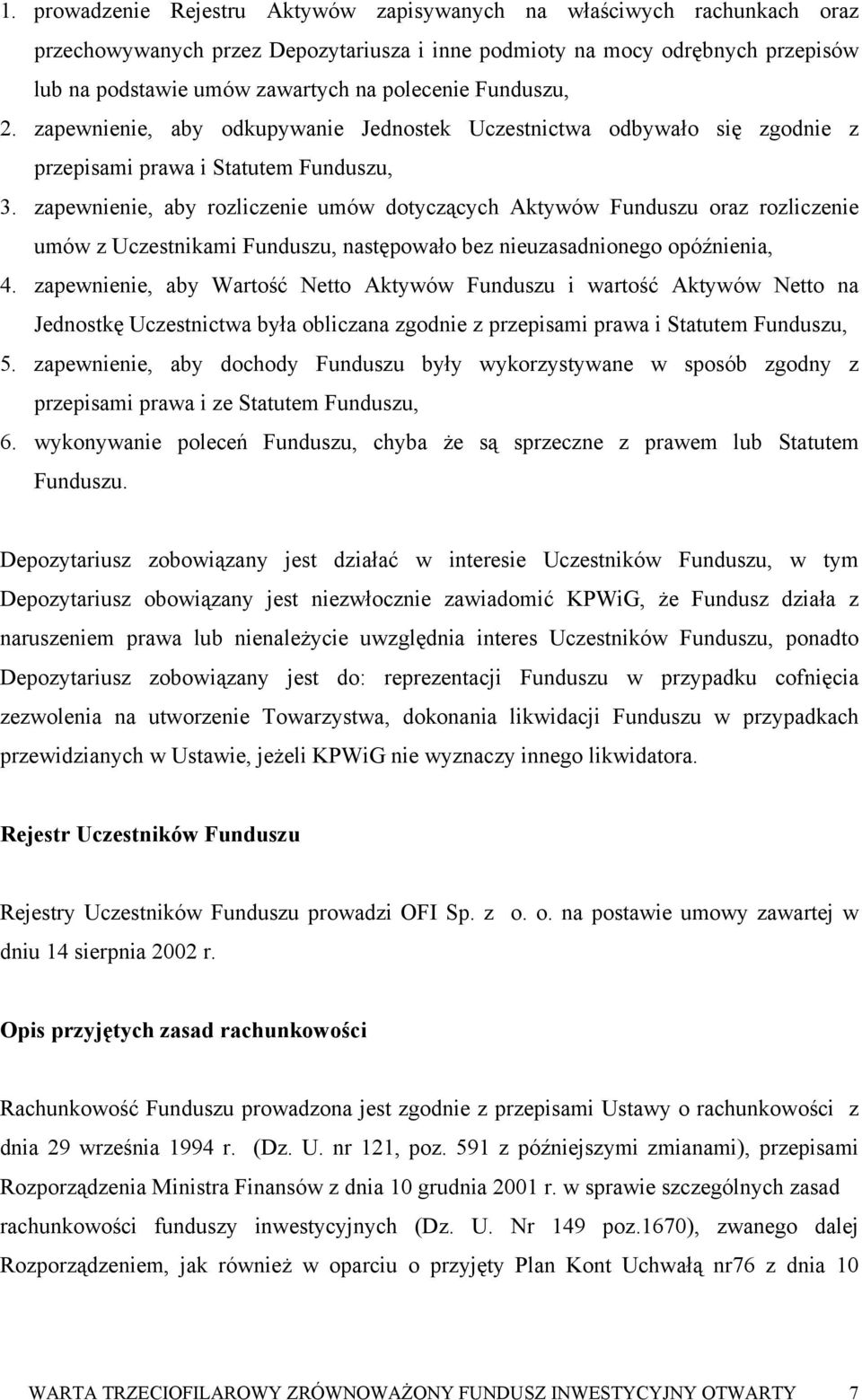 zapewnienie, aby rozliczenie umów dotyczących Aktywów Funduszu oraz rozliczenie umów z Uczestnikami Funduszu, następowało bez nieuzasadnionego opóźnienia, 4.