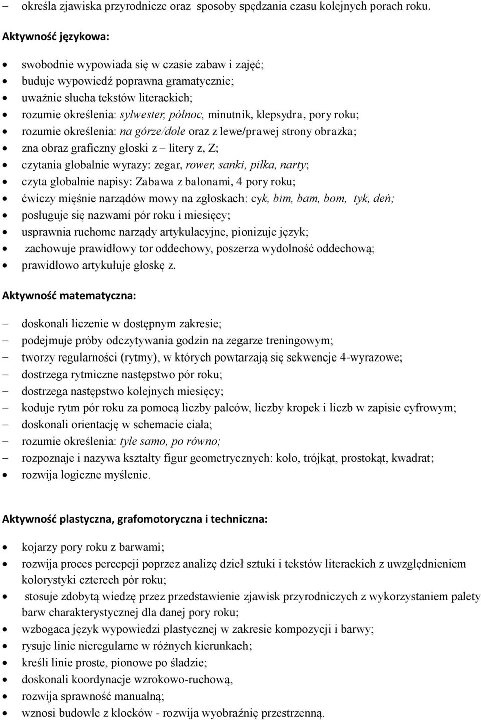 klepsydra, pory roku; rozumie określenia: na górze/dole oraz z lewe/prawej strony obrazka; zna obraz graficzny głoski z litery z, Z; czytania globalnie wyrazy: zegar, rower, sanki, piłka, narty;