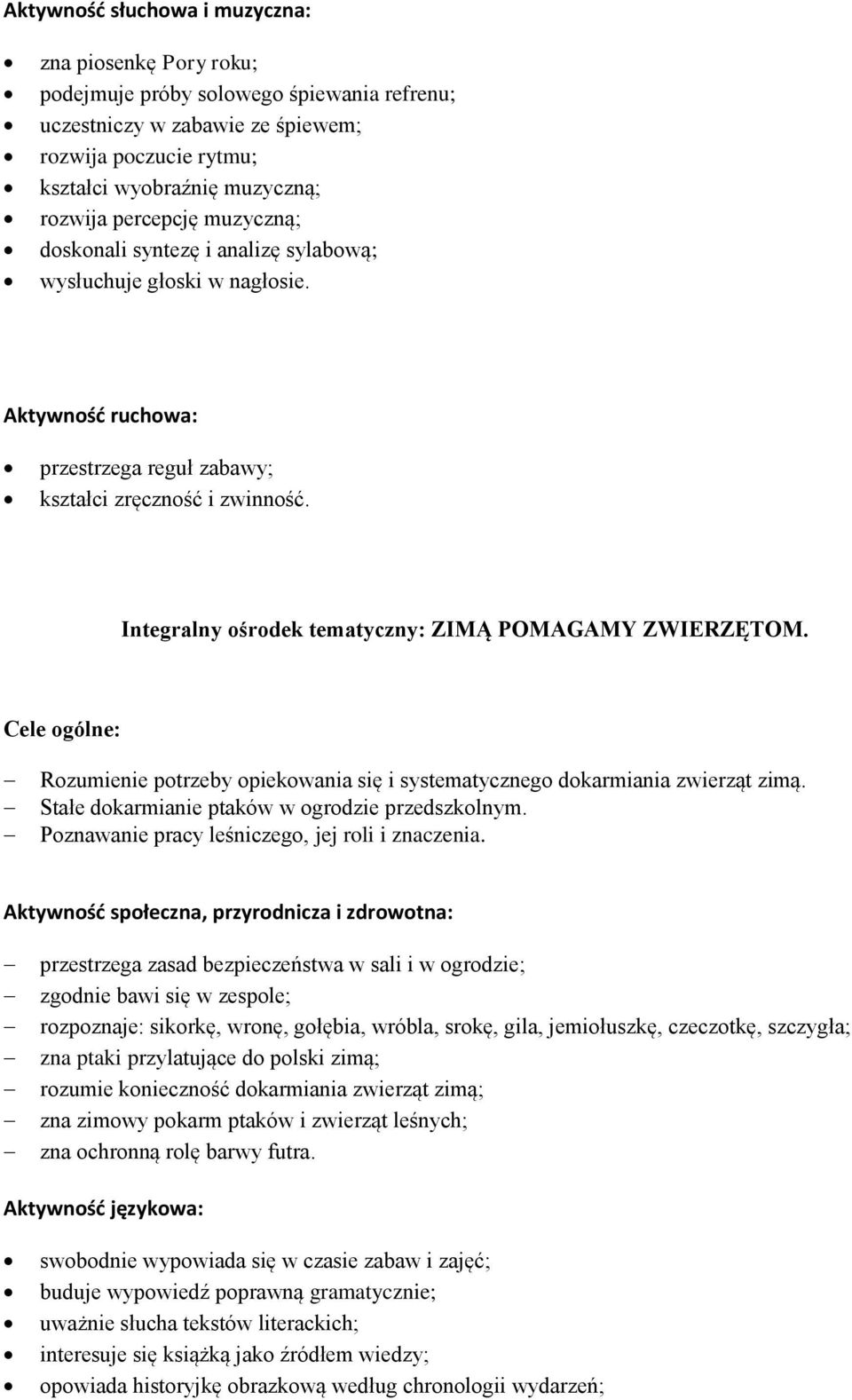 Integralny ośrodek tematyczny: ZIMĄ POMAGAMY ZWIERZĘTOM. Rozumienie potrzeby opiekowania się i systematycznego dokarmiania zwierząt zimą. Stałe dokarmianie ptaków w ogrodzie przedszkolnym.