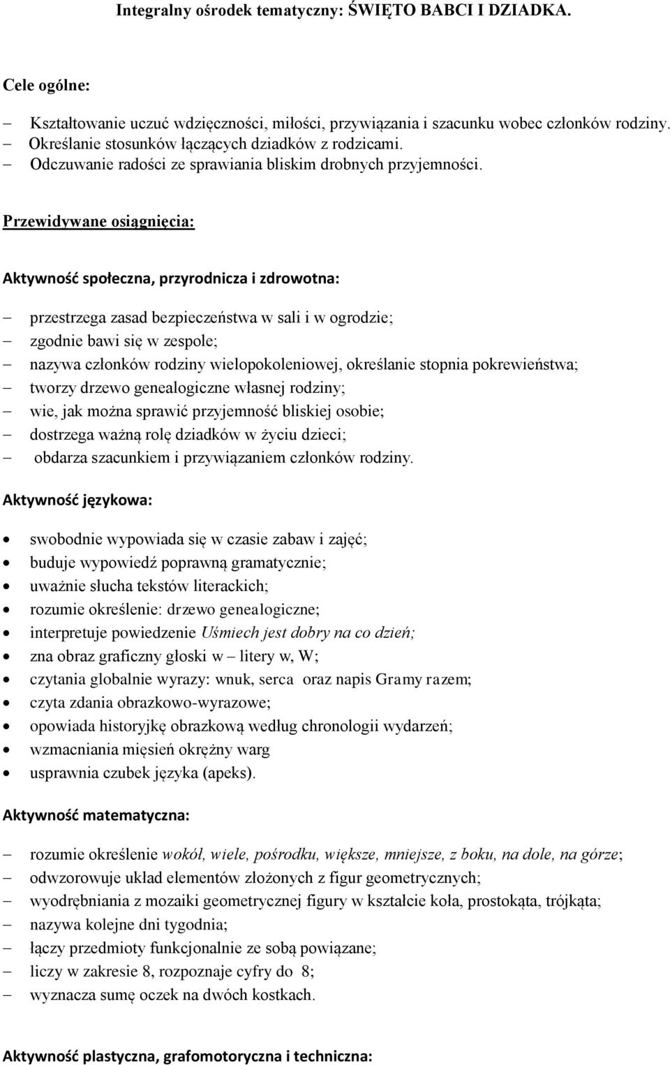 Przewidywane osiągnięcia: Aktywność społeczna, przyrodnicza i zdrowotna: przestrzega zasad bezpieczeństwa w sali i w ogrodzie; zgodnie bawi się w zespole; nazywa członków rodziny wielopokoleniowej,