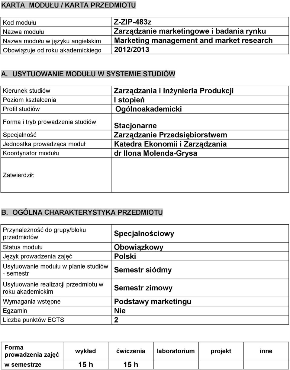 USYTUOWANIE MODUŁU W SYSTEMIE STUDIÓW Kierunek studiów Poziom kształcenia Profil studiów Forma i tryb prowadzenia studiów Specjalność Jednostka prowadząca moduł Koordynator modułu Zarządzania i