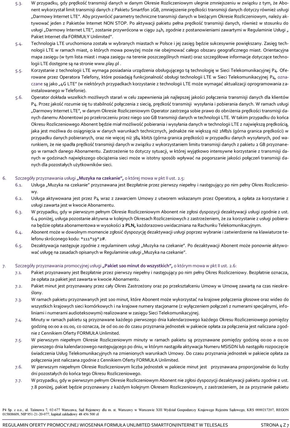 Aby przywrócić parametry techniczne transmisji danych w bieżącym Okresie Rozliczeniowym, należy aktywować jeden z Pakietów Internet NON STOP.