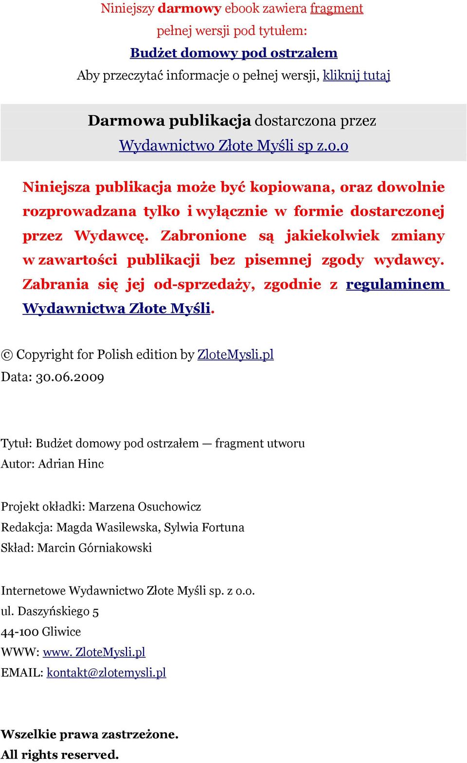 Zabronione są jakiekolwiek zmiany w zawartości publikacji bez pisemnej zgody wydawcy. Zabrania się jej od-sprzedaży, zgodnie z regulaminem Wydawnictwa Złote Myśli.