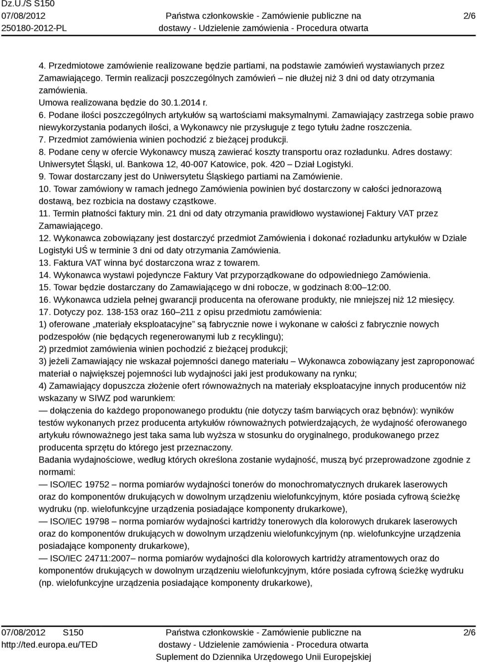Podane ilości poszczególnych artykułów są wartościami maksymalnymi. Zamawiający zastrzega sobie prawo niewykorzystania podanych ilości, a Wykonawcy nie przysługuje z tego tytułu żadne roszczenia. 7.