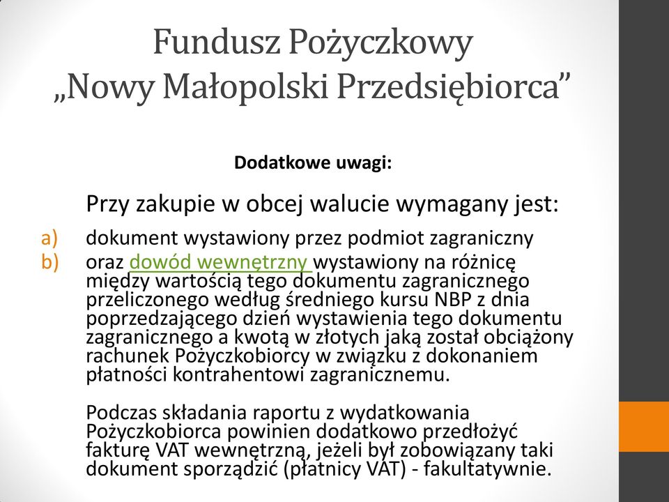 a kwotą w złotych jaką został obciążony rachunek Pożyczkobiorcy w związku z dokonaniem płatności kontrahentowi zagranicznemu.