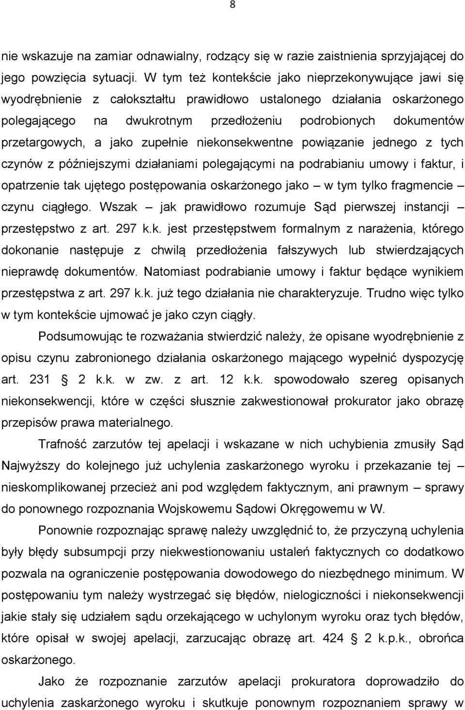 przetargowych, a jako zupełnie niekonsekwentne powiązanie jednego z tych czynów z późniejszymi działaniami polegającymi na podrabianiu umowy i faktur, i opatrzenie tak ujętego postępowania