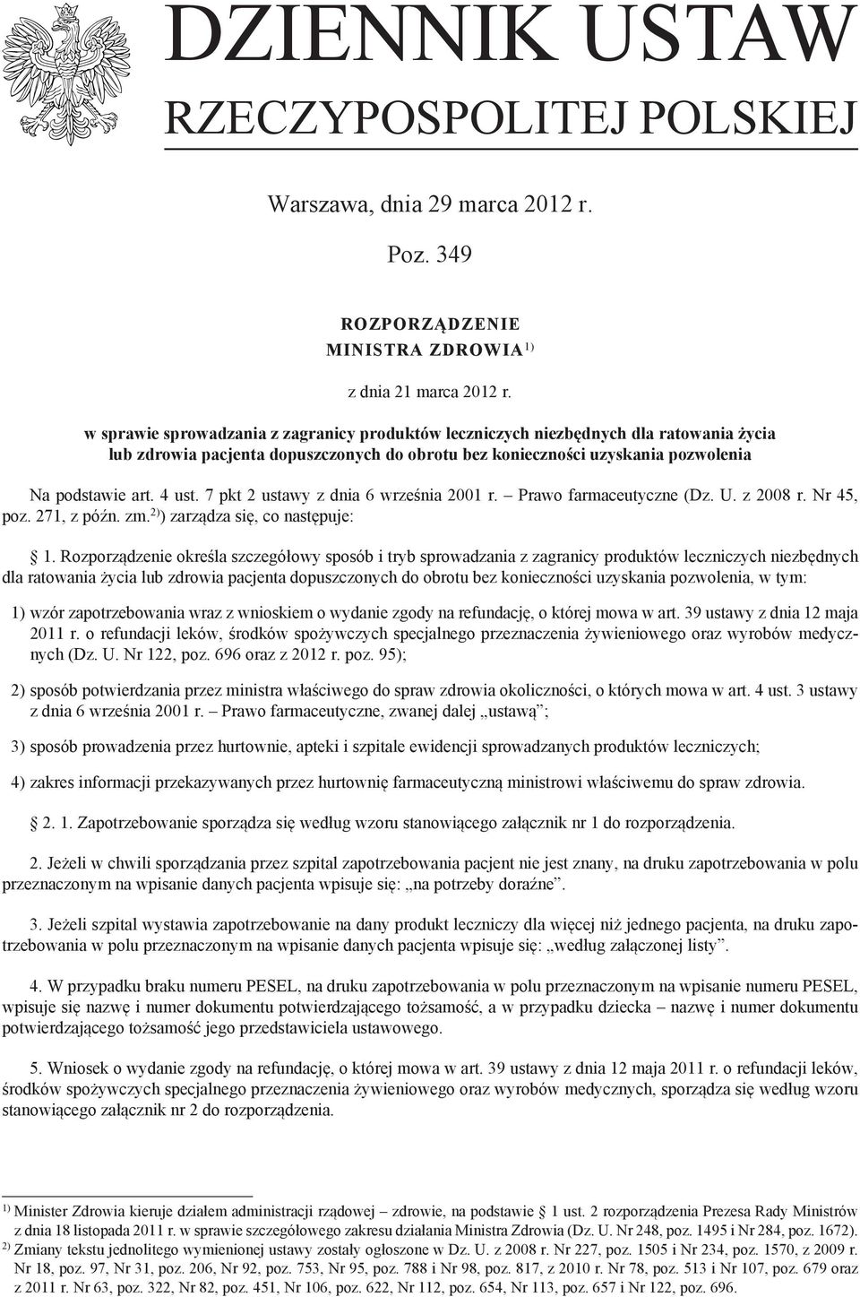 7 pkt 2 ustawy z dnia 6 września 2001 r. Prawo farmaceutyczne (Dz. U. z 2008 r. Nr 45, poz. 271, z późn. zm. 2) ) zarządza się, co następuje: 1.