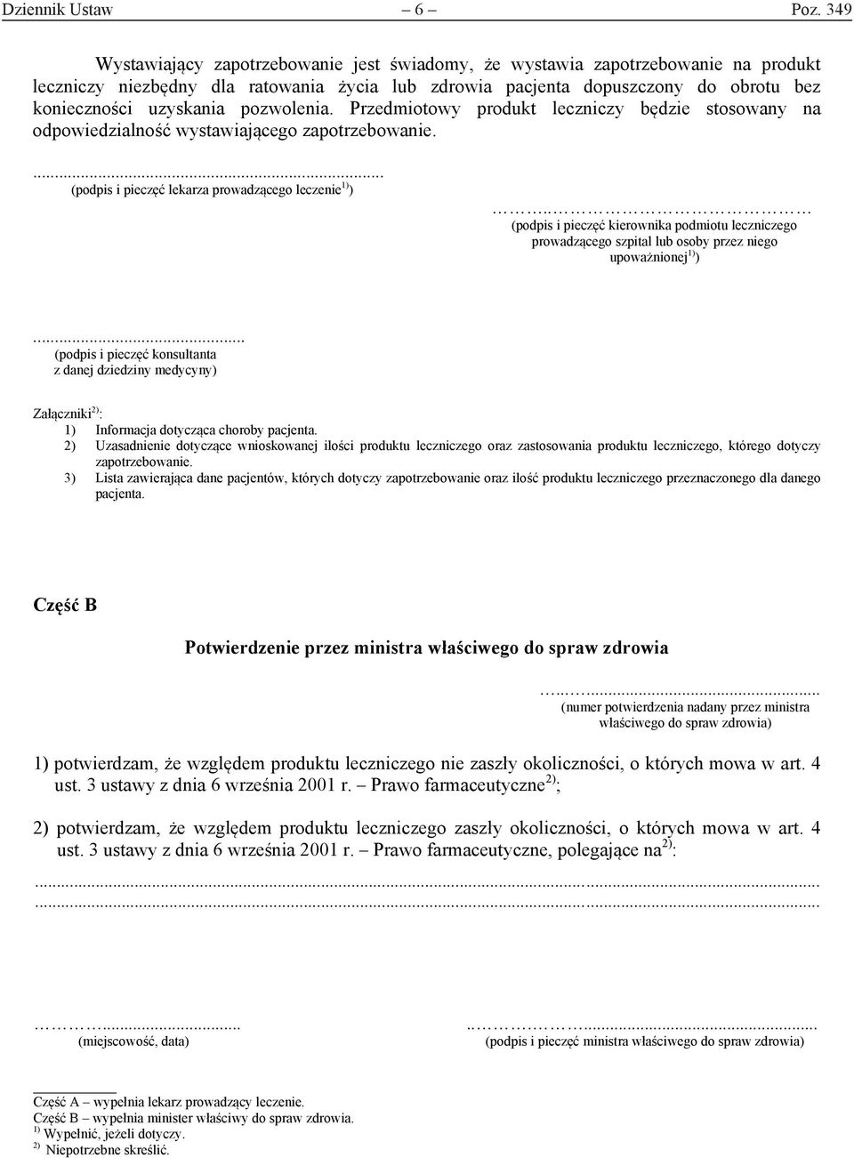 pozwolenia. Przedmiotowy produkt leczniczy będzie stosowany na odpowiedzialność wystawiającego zapotrzebowanie.... (podpis i pieczęć lekarza prowadzącego leczenie 1) ).