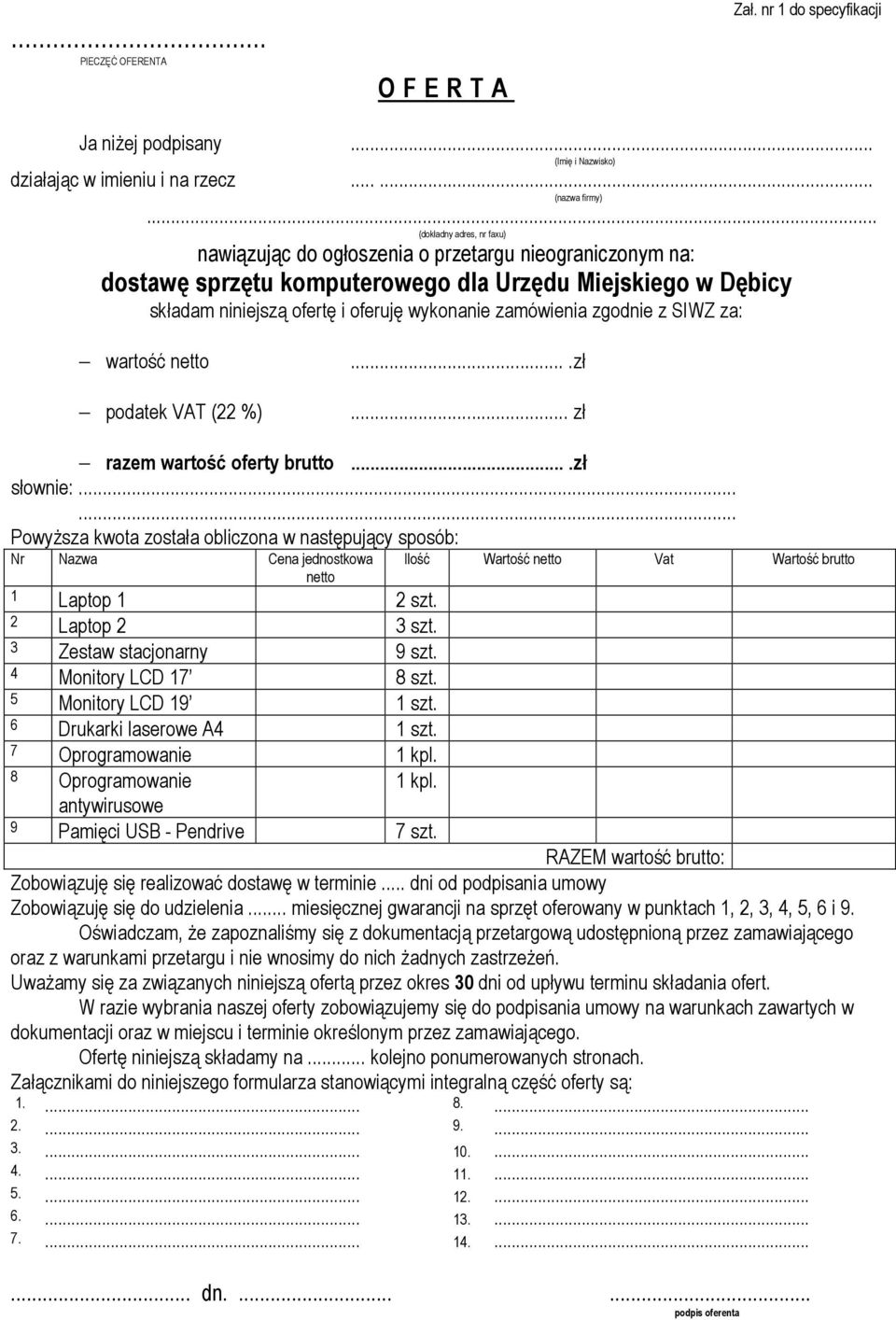 zamówienia zgodnie z SIWZ za: wartość netto podatek VAT (22 %)....zł... zł razem wartość oferty brutto....zł słownie:.