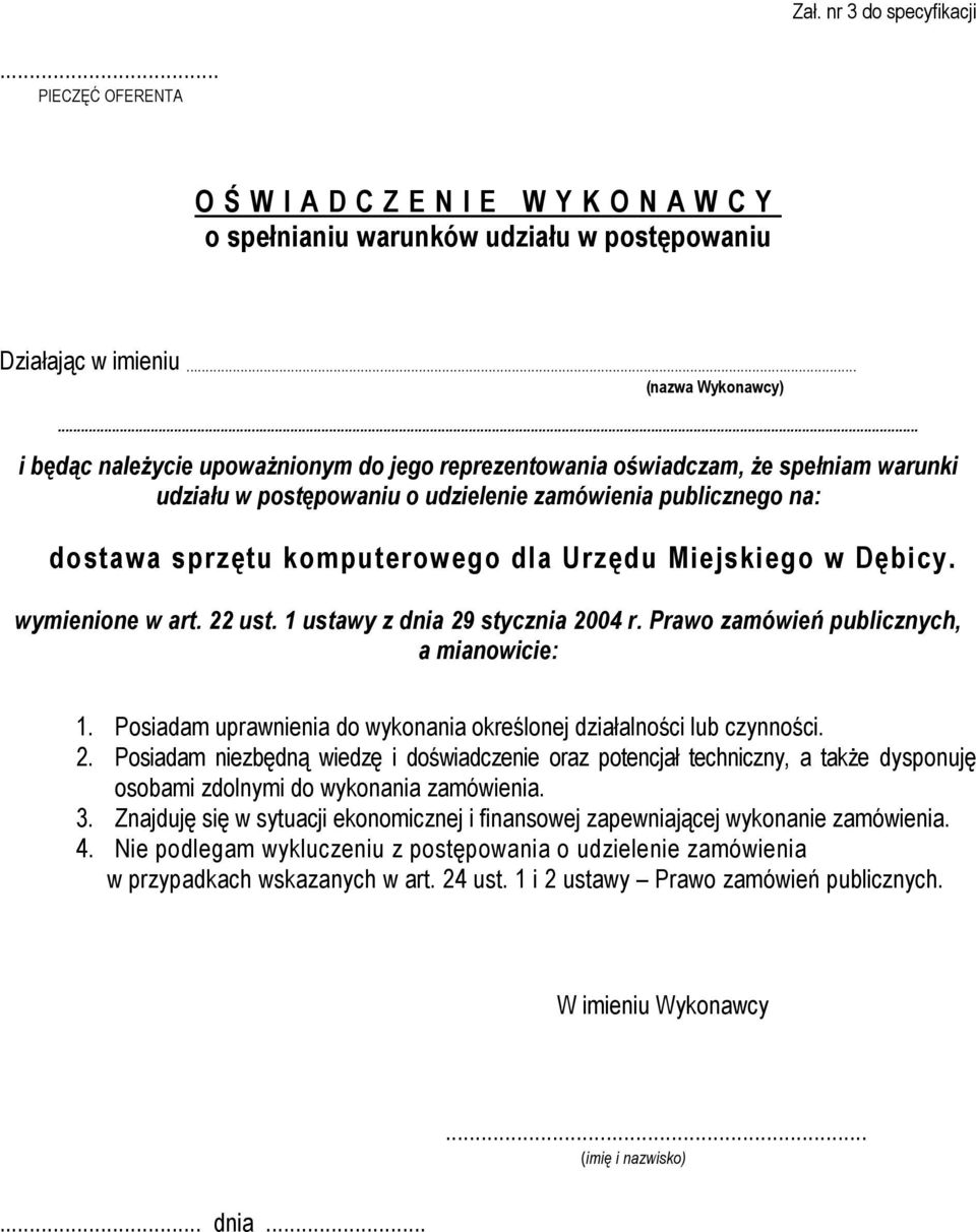 Miejskiego w Dębicy. wymienione w art. 22 ust. 1 ustawy z dnia 29 stycznia 2004 r. Prawo zamówień publicznych, a mianowicie: 1. Posiadam uprawnienia do wykonania określonej działalności lub czynności.