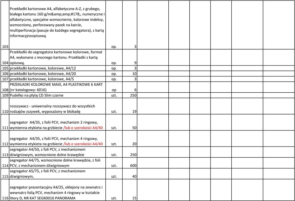 Przekładki z kartą 104 opisową. op. 9 105 przekładki kartonowe, kolorowe, A4/12 op. 3 106 przekładki kartonowe, kolorowe, A4/20 op. 10 107 przekładki kartonowe, kolorowe, A4/5 op.