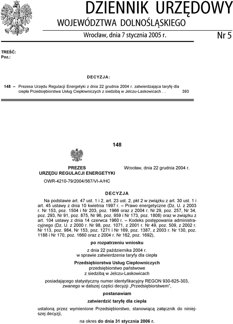 URZĘDU REGULACJI ENERGETYKI OWR-4210-79/2004/567/VI-A/HC DECYZJA Na podstawie art. 47 ust. 1 i 2, art. 23 ust. 2, pkt 2 w związku z art. 30 ust. 1 i art. 45 ustawy z dnia 10 kwietnia 1997 r.